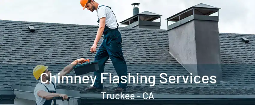 Chimney Flashing Services Truckee - CA