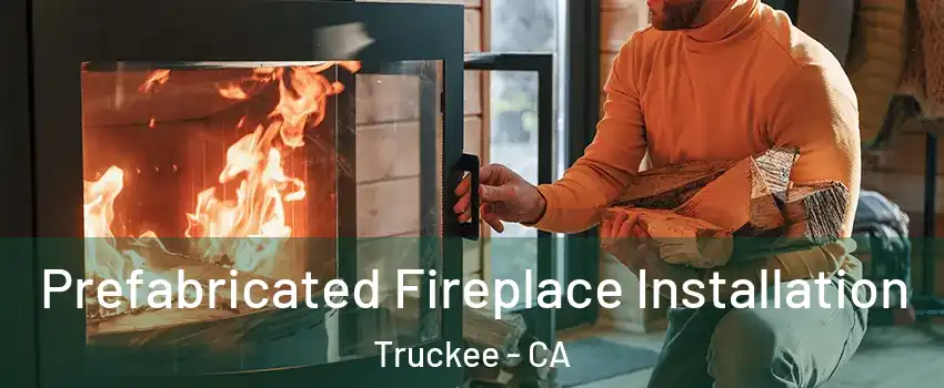  Prefabricated Fireplace Installation Truckee - CA